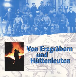 Buchcover Von Erzgräbern und Hüttenleuten | Elisabeth Vogl | EAN 9783980449786 | ISBN 3-9804497-8-5 | ISBN 978-3-9804497-8-6