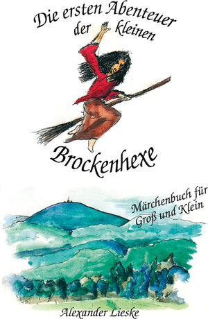 Buchcover Die ersten Abenteuer der kleinen Brockenhexe | Alexander Lieske | EAN 9783980452717 | ISBN 3-9804527-1-9 | ISBN 978-3-9804527-1-7