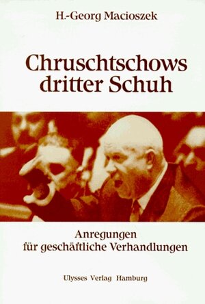 Chruschtschows dritter Schuh: Anregungen für geschäftliche Verhandlungen