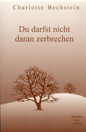 Buchcover Du darfst nicht daran zerbrechen | Charlotte Bechstein | EAN 9783980459761 | ISBN 3-9804597-6-4 | ISBN 978-3-9804597-6-1