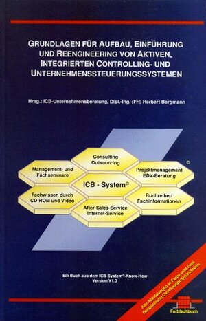 Grundlagen für Aufbau, Einführung und Reengineering von aktiven, integrierten Controlling- u. Unternehmenssteuerungssyst