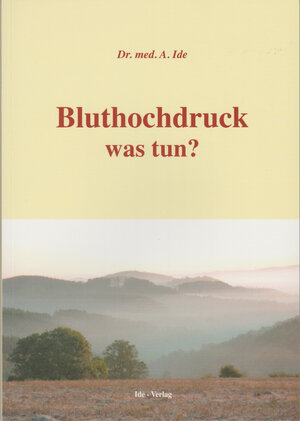 Buchcover Bluthochdruck was tun? | Ali Dr. med. Ide | EAN 9783980487030 | ISBN 3-9804870-3-2 | ISBN 978-3-9804870-3-0