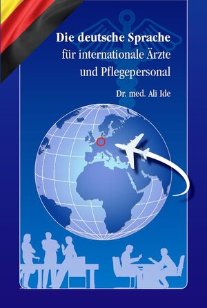 Buchcover Die deutsche Sprache für internationale Ärzte und Pflegepersonal | Ali Dr. med. Ide | EAN 9783980487054 | ISBN 3-9804870-5-9 | ISBN 978-3-9804870-5-4