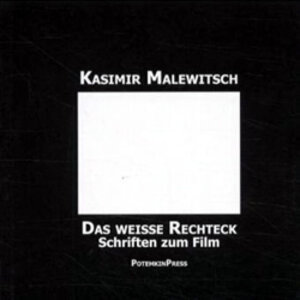 Kasimir Malewitsch: Das weiße Rechteck. Schriften zum Film