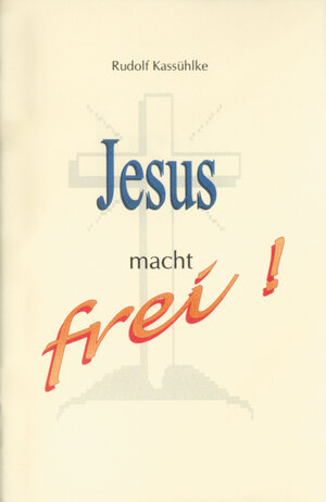 Buchcover Jesus macht frei | Rudolf Kassühlke | EAN 9783980509176 | ISBN 3-9805091-7-6 | ISBN 978-3-9805091-7-6