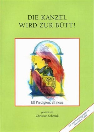 Buchcover Die Kanzel wird zur Bütt | Christian Schmidt | EAN 9783980518673 | ISBN 3-9805186-7-1 | ISBN 978-3-9805186-7-3