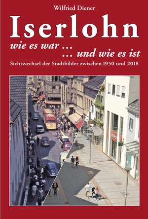 Buchcover Iserlohn - wie es war und wie es ist | Wilfried Diener | EAN 9783980536370 | ISBN 3-9805363-7-8 | ISBN 978-3-9805363-7-0