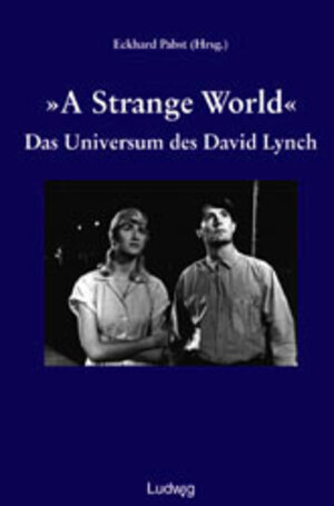 A Strange World. Das Universum des David Lynch.