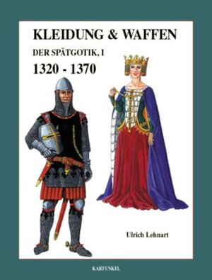 Kleidung & Waffen der Spätgotik, Teil I: 1320 - 1370