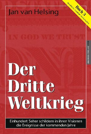 Buch 3 - Der Dritte Weltkrieg. Einhundert Seher schildern in ihren Visionen die Ereignisse der kommenden Jahre