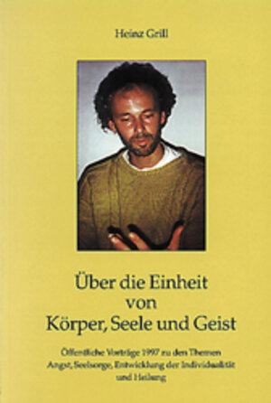 Buchcover Über die Einheit von Körper, Seele und Geist | Heinz Grill | EAN 9783980574228 | ISBN 3-9805742-2-9 | ISBN 978-3-9805742-2-8