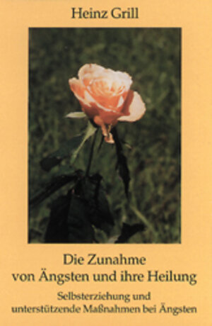 Buchcover Die Zunahme von Ängsten und ihre Heilung | Heinz Grill | EAN 9783980574235 | ISBN 3-9805742-3-7 | ISBN 978-3-9805742-3-5