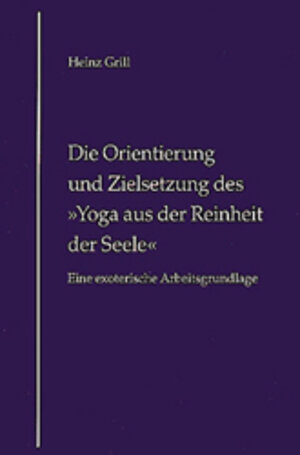 Buchcover Die Orientierung und Zielsetzung des "Yoga aus der Reinheit der Seele" | Heinz Grill | EAN 9783980574280 | ISBN 3-9805742-8-8 | ISBN 978-3-9805742-8-0