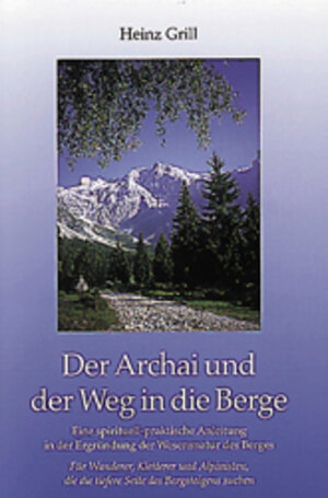 Buchcover Der Archai und der Weg in die Berge | Heinz Grill | EAN 9783980574297 | ISBN 3-9805742-9-6 | ISBN 978-3-9805742-9-7