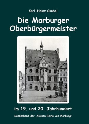 Buchcover Die Marburger Oberbürgermeister | Karl-Heinz Gimbel | EAN 9783980590792 | ISBN 3-9805907-9-8 | ISBN 978-3-9805907-9-2
