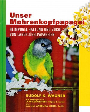 Buchcover Unser Mohrenkopfpapagei | Rudolf K Wagner | EAN 9783980611459 | ISBN 3-9806114-5-0 | ISBN 978-3-9806114-5-9