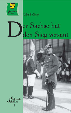 Buchcover Der Sachse hat den Sieg versaut | Roland Wauer | EAN 9783980637404 | ISBN 3-9806374-0-9 | ISBN 978-3-9806374-0-4