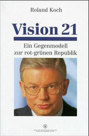 Buchcover Vision 21 | Roland Koch | EAN 9783980653602 | ISBN 3-9806536-0-9 | ISBN 978-3-9806536-0-2