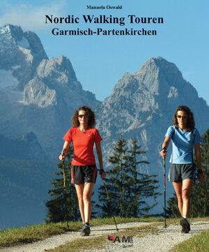 Nordic Walking Touren Garmisch-Partenkirchen: 25 Nordic Walking Touren und 7 Routenvarianten