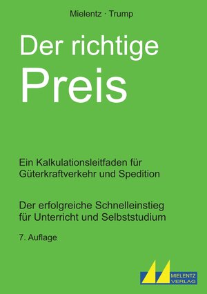 Buchcover Der richtige Preis - Ein Kalkulationsleitfaden für Güterkraftverkehr und Spedition | Hartmut Mielentz | EAN 9783980777674 | ISBN 3-9807776-7-7 | ISBN 978-3-9807776-7-4