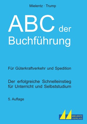 Buchcover ABC der Buchführung für Güterkraftverkehr und Spedition | Hartmut Mielentz | EAN 9783980777681 | ISBN 3-9807776-8-5 | ISBN 978-3-9807776-8-1