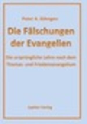 Buchcover Die Fälschungen der Evangelien | Peter A. Söhngen | EAN 9783980782296 | ISBN 3-9807822-9-8 | ISBN 978-3-9807822-9-6