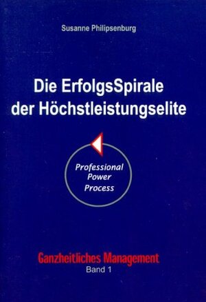Buchcover Die ErfolgsSpirale der Höchstleistungselite | Susanne Philipsenburg | EAN 9783980788106 | ISBN 3-9807881-0-5 | ISBN 978-3-9807881-0-6
