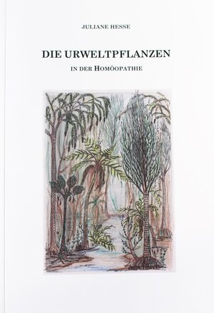 Buchcover Die Urweltpflanzen in der Homöopathie | Juliane Hesse | EAN 9783980791519 | ISBN 3-9807915-1-3 | ISBN 978-3-9807915-1-9