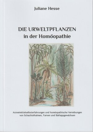 Buchcover Die Urweltpflanzen in der Homöopathie | Juliane Hesse | EAN 9783980791526 | ISBN 3-9807915-2-1 | ISBN 978-3-9807915-2-6