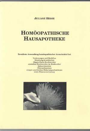 Buchcover Homöopathische Hausapotheke | Juliane Hesse | EAN 9783980791595 | ISBN 3-9807915-9-9 | ISBN 978-3-9807915-9-5