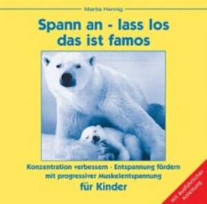 Spann an - lass los, das ist famos. Progressive Muskelentspannung für Kinder. CD: Konzentrations- und Entspannungsübungen nach Jacobson