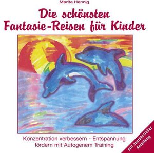 Die schönsten Fantasie-Reisen für Kinder. CD: Konzentration verbessern - Entspannung fördern mit Autogenem Training. Mit ausführlicher Anleitung