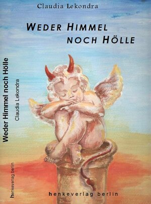 Buchcover Weder Himmel noch Hölle | Claudia Lekondra | EAN 9783980832335 | ISBN 3-9808323-3-3 | ISBN 978-3-9808323-3-5