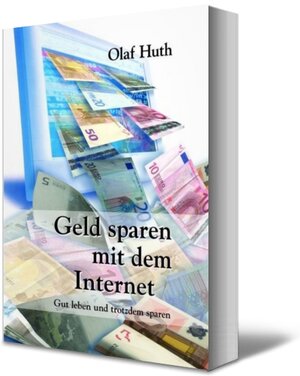 Buchcover Geld sparen mit dem Internet | Olaf Huth | EAN 9783980835879 | ISBN 3-9808358-7-1 | ISBN 978-3-9808358-7-9