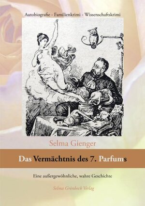 Buchcover Das Vermächtnis des 7. Parfums | Selma Gienger | EAN 9783980842075 | ISBN 3-9808420-7-X | ISBN 978-3-9808420-7-5
