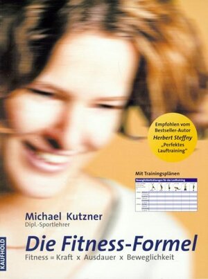 Die Fitness-Formel: Fitness = Kraft x Ausdauer x Beweglichkeit