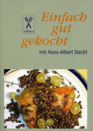 Buchcover Einfach gut gekocht | Hans A Stechl | EAN 9783980863353 | ISBN 3-9808633-5-2 | ISBN 978-3-9808633-5-3