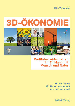 Buchcover 3D-ÖKONOMIE - Profitabel wirtschaften im Einklang mit Mensch und Natur | Elke Vohrmann | EAN 9783980863599 | ISBN 3-9808635-9-X | ISBN 978-3-9808635-9-9
