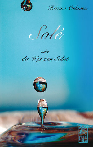 Buchcover Solé oder der Weg zum Selbst | Bettina Oehmen | EAN 9783980866972 | ISBN 3-9808669-7-1 | ISBN 978-3-9808669-7-2