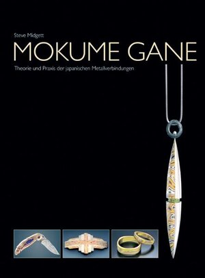 Mokume Gane: Theorie und Praxis der japanischen Metallverbindungen