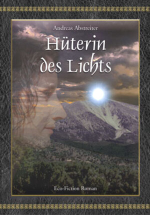 Buchcover Hüterin des Lichts | Andreas Abstreiter | EAN 9783980895002 | ISBN 3-9808950-0-9 | ISBN 978-3-9808950-0-2