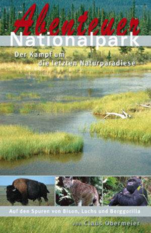 Buchcover Abenteuer Nationalpark - der Kampf um die letzten Naturparadiese | Claus Obermeier | EAN 9783980895071 | ISBN 3-9808950-7-6 | ISBN 978-3-9808950-7-1