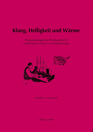 Buchcover Klang, Helligkeit und Wärme, Elektrizität, Magnetismus, Elektromagnetismus, Mechanik, Hydraulik und Aeromechanik | Manfred von Mackensen | EAN 9783980898140 | ISBN 3-9808981-4-8 | ISBN 978-3-9808981-4-0