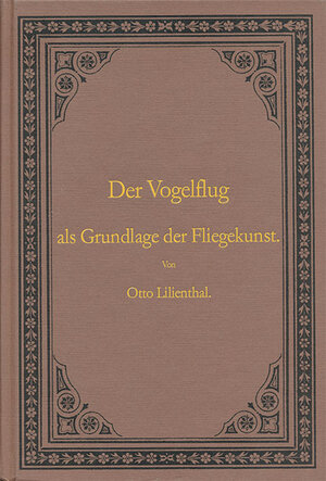 Buchcover Der Vogelflug als Grundlage der Fliegerkunst. Ein Beitrag zur Systematik der Flugtechnik | Otto Lilienthal | EAN 9783980902380 | ISBN 3-9809023-8-2 | ISBN 978-3-9809023-8-0