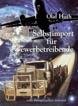 Selbstimport für Gewerbetreibende. Inkl. Bezugsquellen weltweit