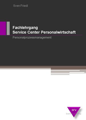 Buchcover Fachlehrgang Service Center Personalwirtschaft / Personalprozessmanagement | Sven Friedl | EAN 9783980969468 | ISBN 3-9809694-6-0 | ISBN 978-3-9809694-6-8