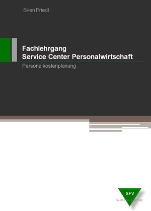 Buchcover Fachlehrgang Service Center Personalwirtschaft / Personalkostenplanung | Sven Friedl | EAN 9783980969482 | ISBN 3-9809694-8-7 | ISBN 978-3-9809694-8-2