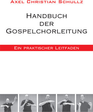 Handbuch der Gospelchorleitung: Ein praktischer Leitfaden