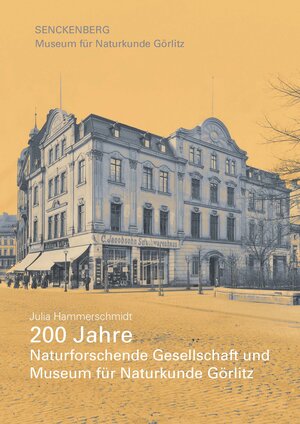 Buchcover 200 Jahre Naturforschende Gesellschaft und Museum für Naturkunde Görlitz | Julia Hammerschmidt | EAN 9783980985475 | ISBN 3-9809854-7-4 | ISBN 978-3-9809854-7-5