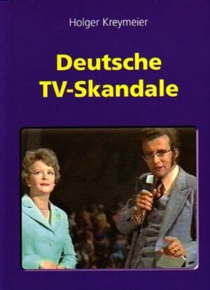 Deutsche TV-Skandale . Ein polemisches Sachbuch